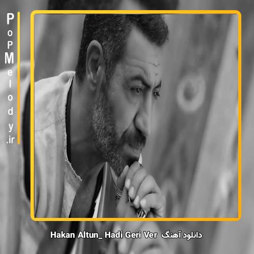 دانلود آهنگ hakan altun Hadi Geri Ver